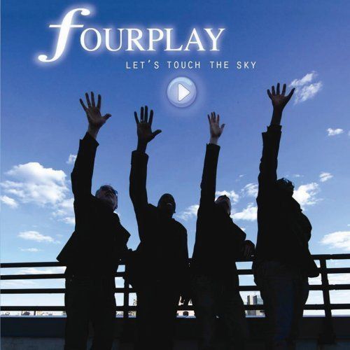 Fourplay - Lets Touch The Sky